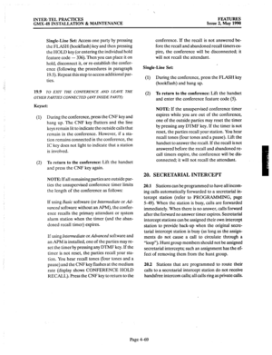 Page 159INTER-TEL PRACTICES FEATURES 
GMX-48 INSTALLATION & MAINTENANCE Issue 2, May 1990 
Single-Line Set: 
Access one party by pressing 
the FLASH (hookflash) key and then pressing 
the HOLD key (or entering the individual hold 
feature code - 336). Then you can place it on 
hold, disconnect it, or re-establish the confer- 
ence (following the procedures in paragraph 
19.5). Repeat this step to access additional par- 
ties. 
19.9 
TO EXIT THE CONFERENCE AND LEAVE THE 
OTHERPARTIESCONNECTED(ANYINSIDEPARTY):...