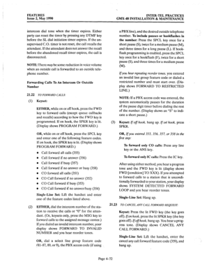 Page 162FEATURES 
Issue 2, May 1990 INTER-TEL PRACTICES 
GMX-48 INSTALLATION & MAINTENANCE 
intercom dial tone when the timer expires. Either 
party can reset the timer by pressing any DTMF key 
before the SL dial initiation timer expires. If the un- 
supervised C.O. timer is not reset, the call recalls the 
attendant. If the attendant does not answer the recall 
before the abandoned recall timer expires, the call is 
disconnected. 
NOTE: There may be some reduction in voice volume 
when an outside call is...