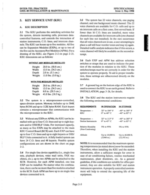 Page 19INTER-TEL PRACTICES 
GMX-48 INSTALLATION & MAINTENANCE SPECIFICATIONS 
Issue 2, May 1990 
3. KEY SERVICE UNIT (KSU) 
A. KSU DESCRIPTION 
3.1 The 
KSU performs the switching activities for 
the system, detects incoming calls, processes data- 
controlled features, and controls the interaction of 
station instruments, C.O. lines, and intercom chan- 
nels. The KSU can house up to five modules. All five 
can be Expansion Modules (EXPs), or up to two of 
the five can be Accessory Port Modules (APMs). For a...