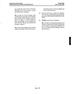 Page 189INTER-TEL PRACTICES 
GMX-48 INSTALLATION & MAINTENANCE ‘, 
FEATURES 
Issue 2, May 1990 
the asterisk key (*) for colon (:). Press the 
FWD key once to leave a space, or press 
the MUTE key to backspace. 
(4) 
OR, to erase the current message, press 
the MUTE key repeatedly until the display 
shows NONE. (If the message is erased, a 
blank will appear on keyset displays in 
place of a message. Do not program the 
word “NONE,” because that would be the 
message to appear.) (5) 
OR, to leave the message the...