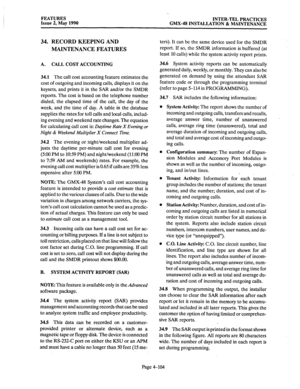 Page 194FEATURES 
Issue 2, May 1990 
‘. 
INTER-TEL PRACTICES 
GMX-48 INSTALLATION & MAINTENANCE 
34. RECORD KEEPING AND 
MAINTENANCE FEATURES 
A. CALL COST ACCOUNTING 
34.1 The call cost accounting feature estimates the 
cost of outgoing and incoming calls, displays it on the 
keysets, and prints it in the SAR and/or the SMDR 
reports. The cost is based on the telephone number 
dialed, the elapsed time of the call, the day of the 
week, and the time of day. A table in the database 
supplies the rates for toll...