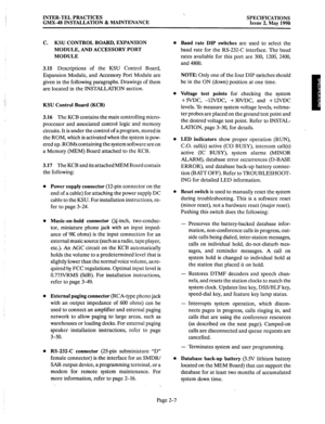 Page 21INTER-TEL PRACTICES 
GMX-48 INSTALLATION & MAINTENANCE SPECIFICATIONS 
Issue 2, May 1990 
C. KSU CONTROL BOARD, EXPANSION 
MODULE, AND ACCESSORY PORT 
MODULE 
3.15 
Descriptions of the KSU Control Board, 
Expansion Module, and Accessory Port Module are 
given in the following paragraphs. Drawings of them 
are located in the INSTALLATION section. 
KSU Control Board (KCB) 
3.16 The 
KCB contains the main controlling micro- 
processor and associated control logic and memory 
circuits. It is under the...