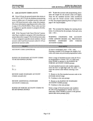 Page 223PROGRAMMING 
Issue 2, May 1990 ‘, 
INTER-TEL PRACTICES 
GMX-48 INSTALLATION & MAINTENANCE 
D. [AD] ACCOUNT CODES (/ACCT) 
4.9 
Enter D from the general system data menu or 
enter AD or /ACCT from the database programming 
menu to define up to 32 standard account codes and 
up to 120 forced account codes, using this program. 
(For more information regarding account codes, refer 
to page 4-55 in FEATURES.) These codes can then 
be assigned to specific stations in program [D] (Sta- 
tion/DSS Data). 
4.10 If...