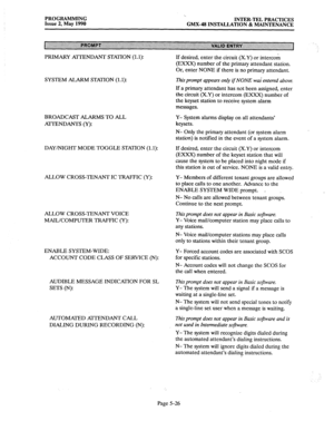 Page 227PROGRAMMING 
Issue 2, May 1990 . . 
INTER-TEL PRACTICES 
GMX-48 INSTALLATION 8~ MAINTENANCE 
PRIMARY AmNDANT STATION (1.1): 
SYSTEM ALARM STATION (1.1): 
BROADCAST ALARMS TO ALL Y- System alarms display on all attendants’ 
AmNDANTS (Y): keysets. 
N- Only the primary attendant (or system alarm 
station) is notified in the event of a system alarm. 
DAY/NIGHT MODE TOGGLE STATION (1.1): If desired, enter the circuit (X.Y) or intercom 
(EXXX) number of the keyset station that will 
cause the system to be...