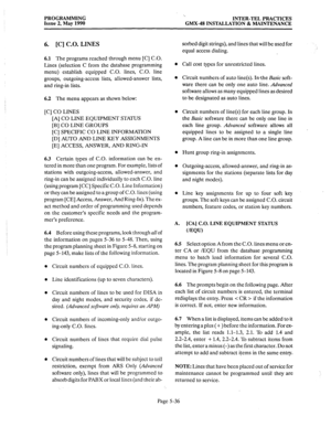 Page 237PROGRAMMING 
Issue 2, May 1990 ‘.. 
INTER-TEL PRACTICES 
GMX-48 INSTALLATION & MAINTENANCE 
6. [C] C.O. LINES 
6.1 The programs reached through menu [C] C.O. 
Lines (selection C from the database programming 
menu) establish equipped C.O. lines, C.O. line 
groups, outgoing-access lists, allowed-answer lists, 
and ring-in lists. 
6.2 The menu appears as shown below: 
[C] CO LINES 
[A] CO LINE EQUIPMENT STATUS 
[B] CO LINE GROUPS 
[C] SPECIFIC CO LINE INFORMATION 
[D] AUTO AND LINE KEY ASSIGNMENTS 
[E]...