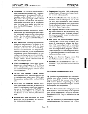 Page 252INTER-TEL PRACTICES 
GMX-48 INSTALLATION & MAINTENANCE ‘,. 
PROGRAMMING 
Issue 2, May 1990 
0 
l 
0 
House phone: The station can be designated as a 
house phone that automatically dials a predeter- 
mined number when the handset is lifted. The as- 
signed day number is dialed when the system is in 
day mode and the assigned night number is dialed 
when the system is in night mode. The day/night 
house phone numbers can also be programmed 
using the house phone station speed-dial loca- 
tions. See...