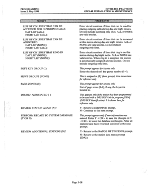 Page 259PROGRAMMING 
Issue 2, May 1990 ,. 
INTER-TEL PRACTICES 
GMX-48 INSTALLATION & MAINTENANCE 
LIST OF CO LINES THAT CAN BE Enter circuit numbers of lines that can be used for 
ACCESSED FOR OUTGOING CALLS placing outgoing calls during day and night modes. 
DAY LIST (ALL): Do not include incoming-only lines. ALL or NONE 
NIGHT LIST (ALL): are valid entries. 
LIST OF CO LINES THAT CAN BE 
ANSWERED 
DAY LIST (NONE): 
NIGHT LIST (ALL): Enter circuit numbers of lines that can be answered 
at this station during...