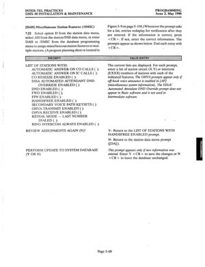 Page 270INTER-TEL PRACTICES 
GMX-48 INSTALLATION & MAINTENANCE ‘. 
PROGRAMMING 
Issue 2, May 1990 
[DAH] Miscellaneous Station Features 
(/SEX) Figure 5-9 on page 5-154.) Whenever the prompt asks 
7.22 Select option H from the station data menu, 
select AH from the station/DSS data menu, or enter 
DAH or /SMSC from the database programming 
menu to assign miscellaneous station features to mul- 
tiple stations. (A program planning sheet is located in for a list, entries redisplay for verification after they 
are...