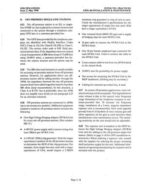 Page 28SPECIFICATIONS 
Issue 2, May 1990 ‘.. 
INTER-TEL PRACTICES 
GMX-48 INSTALLATION & MAINTENANCE 
D. OFF-PREMISES SINGLE-LINE STATIONS 
4.23 The 
off-premises station is an SLI or single- 
line DTMF set that is placed in a remote location and 
connected to the system through a telephone com- 
pany OPX line or a customer-provided line. 
4.24 The OPX lines provided by the telephone com- 
pany are identified with Facility Interface Codes 
(FIC): Class A, OL13& Class B, OL13B; or Class C, 
OL13C. The service...