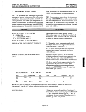 Page 274INTER-TEL PRACTICES 
GMX-48 INSTALLATION & MAINTENANCE PROGRAMMING 
Issue 2, May 1990 
C. [DC] STATION REPORT (ISREP) 
7.28 
This program is used to generate a report for 
any range of stations in the system. The information 
includes the station’s circuit number, intercom (ex- 
tension) number, user name, type of equipment, at- 
tendant circuit number, secretarial intercept circuit 
number, tenant group number, and related DSS/BLF 
Unit circuit number. To reach this program, enter C from the station/DSS...