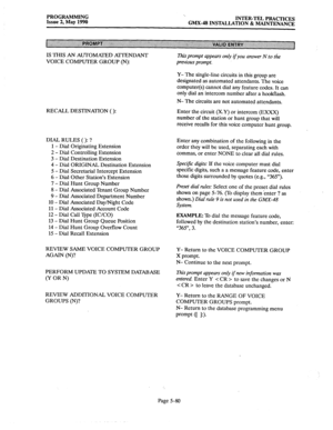 Page 281PROGRAMMING 
Issue 2, May 1990 ‘. 
INTER-TEL PRACTICES 
GMX-48 INSTALLATION & MAINTENANCE 
IS THIS AN AUTOMATED ATTENDANT 
VOICE COMPUTER GROUP (N): 
RECALL DESTINATION ( ): 
DIAL RULES ( ): ? 
1 - Dial Originating Extension 
2 - Dial Controlling Extension 
3 - Dial Destination Extension 
4 - Dial ORIGINAL Destination Extension 
5 - Dial Secretarial Intercept Extension 
6 - Dial Other Station’s Extension 
7 - Dial Hunt Group Number 
8 - Dial Associated Tenant Group Number 
9 - Dial Associated Department...