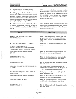 Page 299PROGRAMMING 
Issue 2, May 1990 ‘.. 
INTER-TEL PRACTICES 
GMX-48 INSTALLATION & MAINTENANCE 
A. [IA] ARS ROUTE GROUPS (/ROUT) 
12.3 
This program identifies the lines and area 
codes or office codes associated with each of the route 
groups. It is reached by entering A from the auto- 
matic route selection menu or IA or /ROUT from the 
database programming menu. Refer to the program 
planning sheets (Figure 5-14, page 5-165). 
12.4 When entering an area or office code, an X can 
be included in the number...