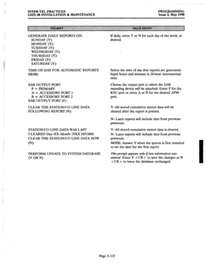 Page 314I 
:.; 
:; 
INTER-TEL PRACTICES 
GMX-48 INSTALLATION & MAINTENANCE PROGRAMMING 
Issue 2, May 1990 
I GENERATE DAILY REPORTS ON: 
SUNDAY (Y): 
MONDAY (Y): 
TUESDAY (Y): 
WEDNESDAY (Y): 
THURSDAY (Y): 
ci FRIDAY (Y): 
3 
I’ SATURDAY (Y): 
4 
TIME-OF-DAY FOR AUTOMATIC REPORTS 
(oo:oo): 
SAR OUTPUT PORT 
P = PRIMARY 
A = ACCESSORY PORT 1 
B = ACCESSORY PORT 2 
SAR OUTPUT PORT (P) : Choose the output port to which the SAR 
recording device will be attached. Enter P for the 
KSU port or enter A or B for the...