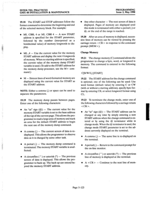 Page 324INTER-TEL PRACTICES PROGRAMMING 
GMX-48 INSTALLATION & MAINTENANCE Issue 2, May 1990 
19.18 The 
START and STOP addresses follow the 
format command to determine the beginning and end 
of the selected memory block. For example: 
ML COOO, 4 or ML COO0 4 - A new START 
address is specified for the START parameter, 
followed by the number (interpreted as a 
hexidecimal value) of memory longwords to dis- 
play. 
ML ,4 - Use the current value for the memory 
START address and display the next 4 longwords 
of...