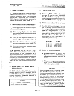 Page 370TROUBLESHOOTING 
Issue 2, May 1990 INTER-TEL PRACTICES 
GMX-48 INSTALLATION & MAINTENANCE 
1. INTRODUCTION 
1.1 This section describes the troubleshooting pro- 
cedures to follow in the event of a system or station 
instrument malfunction. System repair is limited to 
replacing parts - for example, KSU Control Board 
(KCB), Expansion Modules (EXPs), Accessory Port 
Modules (APMs), power supply, keysets, etc. 
2. TROUBLESHOOTING CHECKLIST 
2.1 To save time, perform the troubleshooting pro- 
cedures in the...