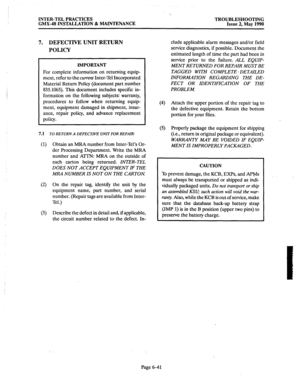 Page 409INTER-TEL PRACTICES TROUBLESHOOTING 
GMX-48 INSTALLATION & MAINTENANCE Issue 2, May 1990 
i 
.: 
7. DEFECTIVE UNIT RETURN 
POLICY 
IMPORTANT 
For complete information on returning equip- 
ment, refer to the current Inter-Tel Incorporated 
Material Return Policy (document part number 
835.1065). This document includes specific in- 
formation on the following subjects: warranty, 
procedures to follow when returning equip- 
ment, equipment damaged in shipment, insur- 
ance, repair policy, and advance...