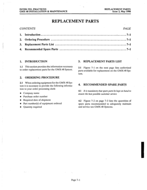 Page 410INTER-TEL PRACTICES 
GMX-48 INSTALLATION & MAINTENANCE 
REPLACEMENT PARTS Issue 2, May 1990 
REPLACEMENT PARTS 
CONTENTS PAGE 
1. 
2. 
.- 
:: 
3. 
:; 
4. 
1. 
1.1 
Introduction ............................................................ 
7-l 
Ordering Procedure ..................................................... 
7-l 
Replacement Parts List .................................................. 
7-l 
Recommended Spare Parts ............................................... 7-l 
INTRODUCTION 
3. REPLACEMENT...