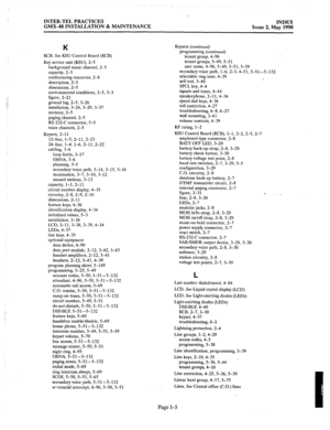 Page 417INTER-TEL PRACTICES 
GMX-48 INSTALLATION & MAINTENANCE INDEX 
Issue 2, May 1990 
K 
KCB. See KSU Control Board (KCB) 
Key service unit (KSU), 2-5 
background music channel, 2-5 
capacity, 2-5 
conferencing resources, 2-8 
description, 2-5 
dimensions, 2-5 
environmental conditions, 2-5, 3-3 
figure, 2-21 
ground lug, 2-5, 3-26 
installation, 3-24, 3-29, 3-37 
memory, 2-5 
paging channel, 2-5 
RS-232-C connector, 5-5 
voice channels, 2-5 
Keysets, 2-11 
12-line, l-5, 2-11, 2-23 
244fine, l-4, 1-6, 2-11,...