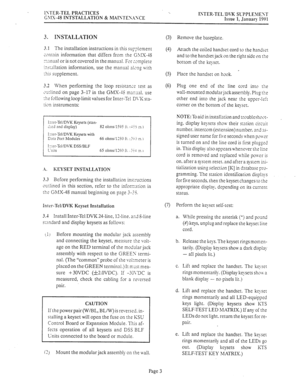 Page 43015TER.TEL PRACTICES 
G\IS.j8 INTSTALLATION & I\&AISTESi,lSCE ISTER.TEL,‘D\X SUPPLE>IETT 
Issue 1, Januaq 1991 
3. INSTALLATION 
?.I 
The installation instructions in this supplement 
cc7nrain information that differs from the G\IS-1S 
xnual or is not covered in the manual For :Jmplete 
inst,illation information, use the manual a!?ng with 
This supplement. 
3.2 When performing the loop resistax? test as 
,)utlined on page 3-17 in the GMX-?S mxual. use 
:he following loop limit values for Inter-Tel D1-K...