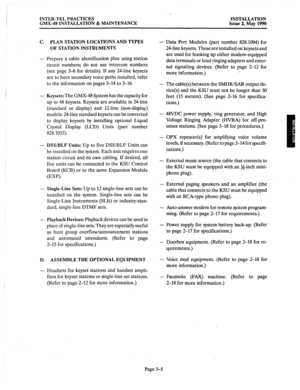 Page 44INTER-TEL PRACTICES 
GMX-48 INSTALLATION & MAINTENANCE INSTALLATION 
Issue 2, May 1990 
C. PLAN STATION LOCATIONS AND TYPES 
OF STATION INSTRUMENTS 
- 
Prepare a cable identification plan using station 
circuit numbers; do not use intercom numbers 
(see page 3-6 for details). If any 24-line keysets 
are to have secondary voice paths installed, refer 
to the information on pages 3-14 to 3-16. 
_; 
- 
- 
- 
D. ASSEMBLE THE OPTIONAL EQUIPMENT 
- 
Keysets: The GMX-48 System has the capacity for 
up to 48...