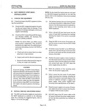 Page 63INSTALLATION 
Issue 2, May 1990 INTER-TEL PRACTICES 
GMX-48 INSTALLATION & MAINTENANCE 
6. KEY SERVICE UNIT (KSU) 
INSTALLATION 
A. UNPACK THE EQUIPMENT 
6.1 
Unpack and inspect the KSU equipment follow- 
ing these guidelines. 
(1) Check the KSU components against the pack- 
ing slip and inspect them for damage. If any 
equipment is missing or damaged, contact 
your 
supplier immediately. 
(2) Check the KSU Control Board (KCB), Expan- 
sion Modules (EXPs), and Accessory Port 
Modules (APMs) as follows:...