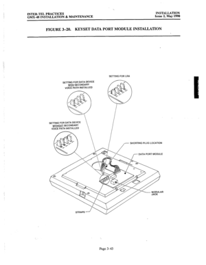 Page 82INTER-TEL PRACTICES 
INSTALLATION 
GMX.48 INSTALLATION & MAINTENANCE 
Issue 2, May 1990 
FIGURE 3-20. 
KEYSET DATA PORT MODULE INSTALLATION 
SETTING FOR LRA 
SElllNG FOR DATA DEVICE 
WITHOUT SECONDARY 
VOICE PATH INSTALLED 
- 
SHORTING PLUG LOCATION 
- DATA PORT MODULE 
Page 3-43  