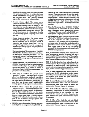 Page 19INTER-TRLPRACTICES 
IMWGMX 256/832 ATTENDANT COMPUTER CONSOLE SPECIFICATIONS & INSTALLATION 
Issue 1, November 1994 . .._) 
0 
0 
0 
. ._ 
0 
0 
played over the speaker. If you wish to have the tones 
play again, press R. If you do not hear the tones, 
press N and a FAILED message will appear. If you 
hear the tones, press Y and a PASSED message 
appears. The prompt moves to the next line. 
Speaker volume adjust: The Prompt shows 
“PASSED? (Y/N/R).” You should hear a single tone, 
that increases in...