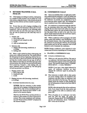 Page 49INTER-TELPRACTICES 
IMWGMX 256/832 AlTENDANT COMPUTER CONSOLE FlcATuREs 
Issue 1, November 1994 
‘_>’ 9. REVERSE TRANSFER (CALL 
PICK-UP) 
9.1 Calls ringing or recalling at a station, a hunt group, 
or a transfer-to-park location can be picked up at any 
other station, using this feature. Calls on hold can also be 
picked up from stations and from transfer-to-park loca- 
tions. 
9.2 If more than one call is ringing or holding at the 
station, a priority list determines which call is reverse 
transferred....