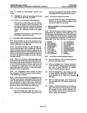 Page 63INTER-TELPRACTICES 
IMWGMX 256/832 A’JTEN-DANT COMPUTER CONSOLE FEATURES 
Issue 1, November 1994 
21.8 
TO ANSWER AN ~NSUPER~ED OUXSIDE CALL 
..__. RECALL: 
(1) Highlight the call in the incoming call list and 
press ANSW, RETURN, or cNEm. 
(2) Check to see if the trunk is still being used. 
If theparties are still talking, press the CNF key 
to return the parties to their conversation. You 
can enter the conference at any time by pressing 
the CNP key. When the conference-hold timer 
expires, the...