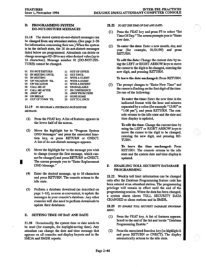 Page 64FEATURES 
Issue 1, November 1994 INTER-TELPRACTKES 
IMX/GMX 256/832 AlTEND ANT COMPUTER CONSOLE 
D. PROG 
RAMMING SYSTEM 
DO-NOT-DISTURB MESSAGES 
21.18 The stored system do-not-disturb messages can 
be changed from any attendant station. (See page 2-36 
for information concerning their use.) When the system 
is in the default state, the 20 do-not-disturb messages 
listed below are programmed. Attendants can delete or 
change messages 02-20 to any other desired value (up to 
16 characters). Message...