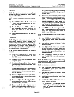 Page 75INTER-TELPRACTICES 
IMX/GMX 256/832 A’lTENDANT COMPUTER CONSOLE lwAmREs 
Issue 1, November 1994 
co options 
’  . 
22.26 Each operator can determine how many (if any) 
personal CO speed-dial locations will be used for stor- 
ing numbers for redialing. 
22.27 
ING: 
(1) 
(2) 
(3) Press CONFG and then the F3 key to select 
“Calls.” A list of options appears in the lower 
half of the screen. 
Press the F3 key to select “CO Options.” A win- 
dow appears with the prompt “Number of CO 
Speed Dial Entries to be...