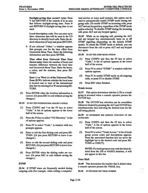 Page 76INTER-TELPRACTICES 
IMX/GMX 256/832 ATIXNDANT COMPUTER CONSOLE 
Daylight-saving time occurs? (y/n): press 
YandRETURNiftheconsoleisinanarea 
that follows daylight-saving time. Press N 
and RETURN if daylight-saving time is not 
used. 
Local description code: You can enter up to 
three characters that will be used in the CO 
directory to identify local calls. Enter the de- 
sired characters (if arty) and press RETURN. 
b. Zf you selected 
“Othel; n a window appears 
that prompts you for the time offset...