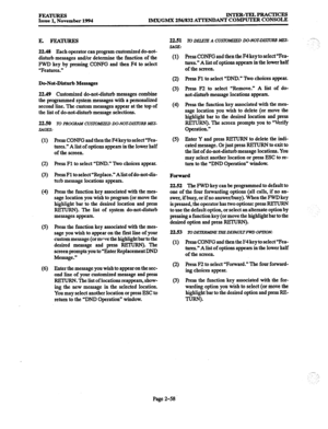 Page 78FEATURES Issue 1. November 1994 INTER-TELPRACTICES IMX/GMX 256/832 A’ITENDAN’T COMPUTER CONSOLE 
E. FEATURES 
22.49 Each operator can program customized do-not- 
disturb messages and/or determine the function of the 
FWD key by pressing CONPG and then F4 to select 
“Features.” 
Do-Not-Disturb Messages 
22.49 Customized do-not-disturb messages combine 
the programmed system messages with a personalized 
second line. The custom messages appear at the top of 
the list of do-notdisturb message selections....