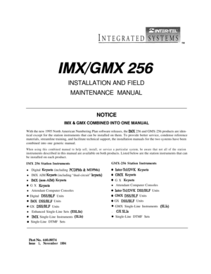 Page 2lMwGMX256INSTALLATION AND FIELD
MAINTENANCE MANUAL
NOTICE
IMX 
81 GMX COMBINED INTO ONE MANUAL
With the new 1995 North American Numbering Plan software releases, the 
Ih4X 256 and GMX-256 products are iden-
tical except for the station instruments that can be installed on them. To provide better service, condense reference
materials, streamline training, and facilitate technical support, the installation manuals for the two systems have been
combined into one generic manual.
When using this combined...