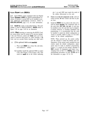 Page 121INTER-TELPRACTICESlMX/GMX 256 INSTALLATION & MAINTENANCXINSTALLATIONIssue 1, November 1994Digital 
Keyset Cards (DKSCs)
6.13Each DKSC comes equipped with one Digital
Signal 
ProcessoI(DSP) for shared speakerphone re-
sources. If desired, a second DSP can be installed to pro-vide additional speakerphone resources. Refer to
SPEClFICATIONS, page 2-12, for more information.
6.14Install the cards as described below. The part
number is listed in REPLACEMENT Pm. Refer to
Figure 3-30 on page 3-48 for an...