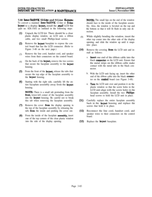 Page 157INTER-TELPRACTICESIMX/GMX 256 INSTALLATION & MAINTENANCEINSTALLATION
Issue 1, November 19947.32 
Inter-TeUDVK 12-Line and S-Line Keysets:
To convert a standard Inter-Tel/DVK 12-line or 8-line
keyset to a display keyset, install the small LCD Kit
(part no. 828.1165) as outlined in the following steps:
0)
(2)
(3)
(4)
0
(6)Unpack the LCD kit. There should be a clear
plastic display window, an LCD unit, a ribbon
cable, and two small Phillips-head screws.
Remove the 
keyset baseplate to expose the con-
trol...