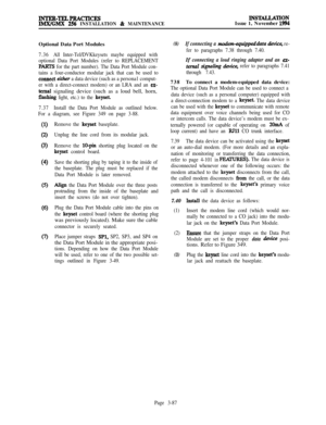 Page 161INTER-TELPRACTICESIMX/GMX 256 INSTALLATION & MAINTENANCE
INS-TIONIssue 1, November 1994Optional Data Port Modules
7.36All Inter-Tel/DVKkeysets maybe equipped with
optional Data Port Modules (refer to REPLACEMENT
PARIS for the part number). The Data Port Module con-
tains a four-conductor modular jack that can be used to
connect eirher a data device (such as a persona1 comput-
er with a direct-connect modem) or an LRA and an 
ex-
ternal signaling device (such as a loud bell, horn,
5ashing light, etc.) to...