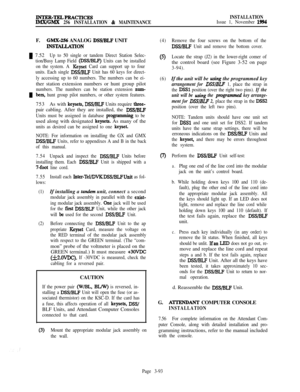 Page 167lNTER-TELPRACTICESIMX/GMX 256 INSTALLATION & MAINTENANCEINSTALLATIONIssue 1, November 1994F.
GMX-2!% ANALOG DSS/BLF UNIT
INSTALLATION
u 7.52Up to 50 single or tandem Direct Station Selec-
tion/Busy Lamp Field 
(DSVBLF) Units can be installed
on the system. A 
Keyset Card can support up to four
units. Each single 
DSS/BLF Unit has 60 keys for direct-
ly accessing up to 60 numbers. The numbers can be ei-ther station extension numbers or hunt group pilot
numbers. The numbers can be station extension num-...
