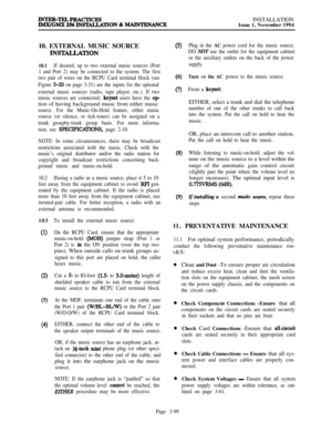 Page 173INSTALLATION
Issue 1, November 1994
10. EXTERNAL MUSIC SOURCEINS’IALLATION
10.1If desired, up to two external music sources (Port
1 and Port 2) may be connected to the system. The first
two pair of wires on the RCPU Card terminal block (see
Figure 
3-20 on page 3-31) are the inputs for the optional
external music sources (radio, tape player, etc.). If two
music sources are connected, 
keyset users have the option of having background music from either music
source. For the Music-On-Hold feature, either...