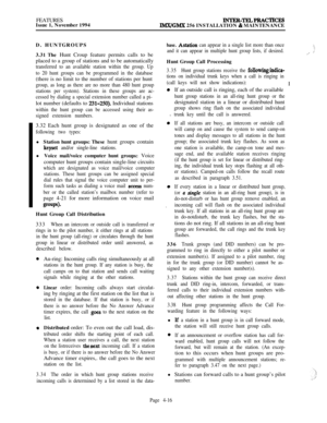 Page 190FEATURES
Issue 1, November 1994INTER-TELPRACTICESlMX/GMX 256 INSTALLATION & MAINTENANCE
D. HUNTGROUPS
3.31 The Hunt Croup feature permits calls to be
placed to a group of stations and to be automatically
transferred to an available station within the group. Up
to 20 hunt groups can be programmed in the database(there is no limit to the number of stations per hunt
group, as long as there are no more than 480 hunt group
stations per system). Stations in these groups are ac-
cessed by dialing a special...