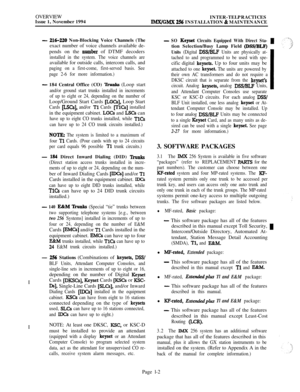 Page 20OVERVIEW
INTER-TELPRACTICES
Issue 1, November 1994IMWGMX 256 INSTALLATION & MAINTENANCE
- 216-220 Non-Blocking Voice Channels (The
exact number of voice channels available de-
pends on the 
number of DTMF decoders
installed in the system. The voice channels areavailable for outside calls, intercom calls, and
paging on a first-come, first-served basis. See
page 2-6 for more information.)
- 184 Central Office (CO) Trunks (Loop start
and/or ground start trunks installed in increments
of up to eight or 24,...