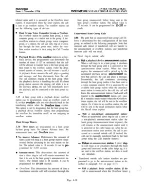 Page 192PEATURESIssue 1, November 1994INTER-TELPRACTKESIMX/GMX 256 INSTALLATION & MAINTENANCE
tributed order until it is answered or the Overflow timer
expires. If unanswered when the timer expires, the call
is sent to an overflow station. The overflow station can
use the following types of devices:Hunt Group, Voice Computer Group, or Station:
The overflow station be another hunt group, a voice
computer group, or a station not in the group. If theoverflow station is a hunt group, voice computer
group, or a...