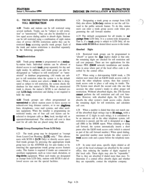 Page 200I
PEA-INTEX-TELPRACTICES
Issue 1, November 1994lMX/GMX 256 INSTALLATION & MAINTENANCE
G.TRUNK RESTRICTION AND STATION
TOLL 
RESI’RICTION
4.20
Trunks and stations can be toll restricted using
several methods. Trunks can be “subject to toll restric-
tion” or “unrestricted.” They can also be identified to al-
low equal access dialing and/or to absorb digits. Stations
can be toll restricted using a combination of eight station
class of service (SCOS) restrictions and/or they can be
restricted 
from accessing...