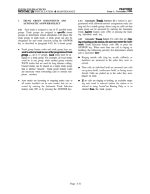 Page 205INTER-TELPRACTICESIMX/GMX 256 INSTALLATION & MAINTENANCE
PEATuREsIssue 1, November 1994
I.TRUNK GROUP ASSIGNMENTS ANDAUTOMATIC ANSWER/SELECT
4.61Each trunk is assigned to one of 47 possible trunk
groups. Trunk groups are assigned to 
speciGc tenantgroups to determine which attendants will place the
trunk groups in night mode. A trunk group can also be
designated for auto trunk selection (using the ANSWER
key as described in paragraph 4.63) for a tenant group.l
Trunk group feature codes and trunk group...