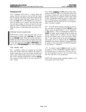 Page 207I
INTER-~PFLACTICESIMWGMX 256 INSTALLATION & MAINTENANCEIssue 1, No”%=
‘ItansparentLcR
4.69Transparent LCR mode is a station option that
changes what the user hears so that an LCR call soundslike an outside call placed using direct trunk group
access. With this mode, dial tone is heard when a call
key or the 
LCR, OUT, or OUTGOING key is pressed or
when the feature code is entered. Dial tone stops when
the user begius dialing. No tones are heard by the user
while the system is dialing the number out on...