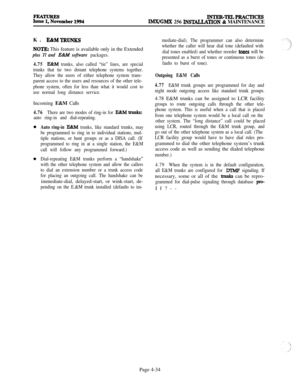 Page 208INTER-TELPRACTICESJMX/GMX 256 INSTACLATON & MAINTENANCE
K. 
E&MTRUNK!S
NOTE: This feature is available only in the Extended
plus Tl and E&U software packages.
4.75F&M trunks, also called “tie” lines, are special
trunks that tie two distant telephone systems together.
They allow the users of either telephone system trans-
parent access to the users and resources of the other tele-
phone system, often for less than what it would cost to
use normal long distance service.Incoming E&M Calls
4.76There are two...