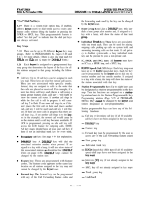 Page 216lNTER-TELPRAcTIcES
IMX/GMX 256 INSTALLATlON & MAINTENANCE
“Hot” Dial Pad Keys
5.19There is a system-wide option that, if enabled,allows 
keyset users to dial trunk access codes and
feature codes without lifting the handset or pressing theSPKR or SPCL key. This programmable feature is
called “hot dial pad” to indicate that the dial pad keys
are always activated.Key Maps
5.20There can be up to 20 different keyset key map
groups. Refer toPROGRAMMING,pages 5-44 and
5-177, for more details. (There is also one...