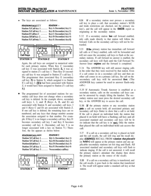 Page 219INTER-TELPRACTICBFEATuREsIMX/GMX 256 INSTALIATION & MAINTENANCEIssue 1, November 1994
l
The keys are associated as follows:
SlXlTONKALL KEYSlYATION Y
Station X/Call key 1 . . . . . .Key A (Secondary key 1)
Station X/Call key 2 . . . . . .Key B (Secondary key 2)
Station Z/Call key 1. . . . . .
Key C (Secondary key 3)
Station 
z/call key 2 . . . . . .Key D (Secondary key 4)
Station X/Call 
key 3 . . . . . .Key E (Secondary key 5)
ISTATION XSTATION 
ZSTATION Y
Again, the call keys are assigned in numerical...