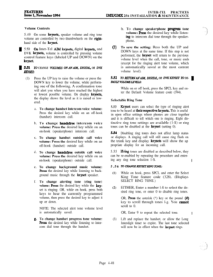 Page 222Ee~ember1994INTER-TEL PRACTICESlMX/GMX 256 INSTALLATION & MAINTENANCE
I
IVolume Controls
5.49On some keysets, speaker volume and ring tone
volume are controlled by two thumbwheels on the 
right-
hand side of the 
keyset.
5.50
On Inter-Tel AIh4 keysets, digital keyseta, and
DVK keysets, volume is controlled by pressing volumecontrol feature keys (labeled UP and DOWN) on the
keyset.
531To CHANGE VOWB ONANAIb¶, DIGDXL, OR DVK
iC!XYIZ
(1)Press the UP key to raise the volume or press the
DOWN key to lower the...