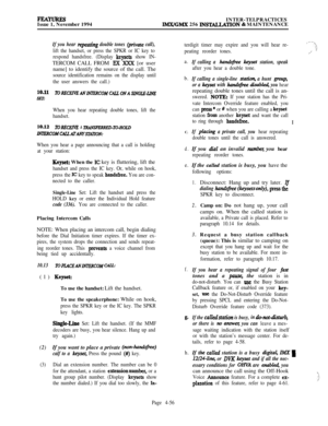 Page 230FYEATTJRESIssue 1, November 1994INTER-TELPRACTICESIMXIGMX 256 INSWTlON & MAINTENANCE
If you hear repeating double tones (j&ate call),
lift the handset, or press the SPKR or IC key to
respond handsfree. (Display 
keysets show IN-TERCOM CALL FROM 
Ex 2fXX [or user
name] to identify the source of the call. The
source identification remains on the display until
the user answers the call.)
1o.n lORECElVEAN~COMCALCONAS,?NGLE-m
ShT
When you hear repeating double tones, lift the
handset.
lo.12ToRECEfC?E A...